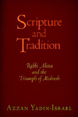 Scripture and Tradition: Rabbi Akiva and the Triumph of Midrash