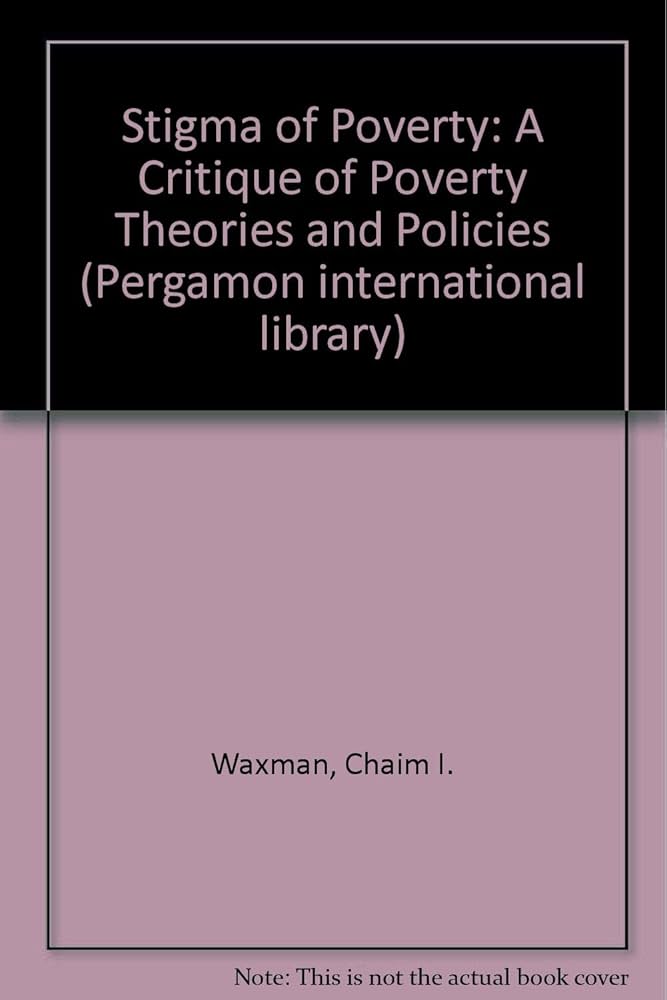 The Stigma of Poverty: A Critique of Poverty Theories and Policies