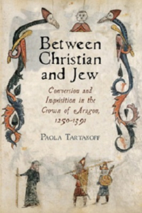Between Christian and Jew: Conversion and Inquisition in the Crown of Aragon, 1250–1391 