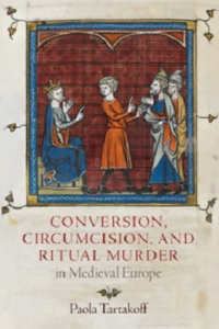 Conversion, Circumcision, and Ritual Murder in Medieval Europe