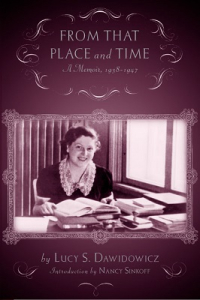 From That Place and Time, 1938-1947: A Memoir; "Yidishkayt and the Making of Lucy S. Dawidowicz"