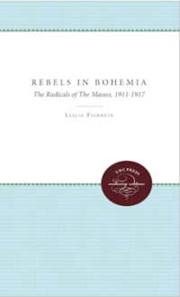 Rebels in Bohemia : the radicals of the Masses, 1911-1917